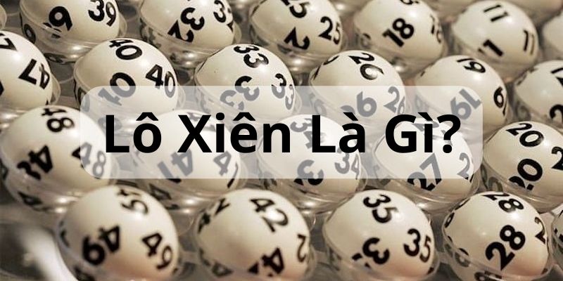 Tìm hiểu lô xiên là gì?